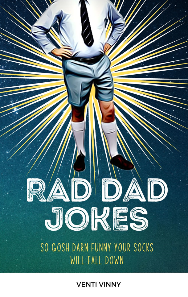 Rad Dad Jokes: so gosh darn funny your socks will fall down